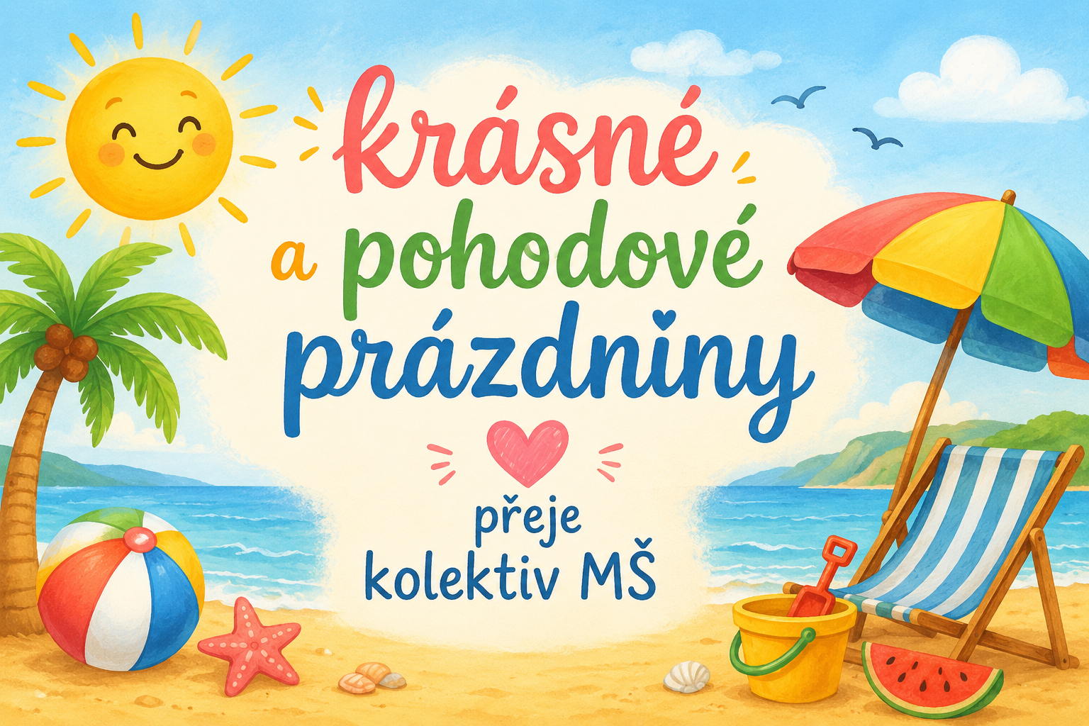 Krásné a pohodové prázdniny plné smíchu, odpočinku a krásných rodinných chvil přeje kolektiv MŠ